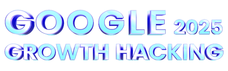 Google Growth Hacking 2025
